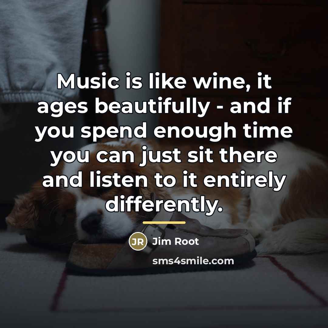 “Music is like wine, it ages beautifully - and if…” quote by Jim Root