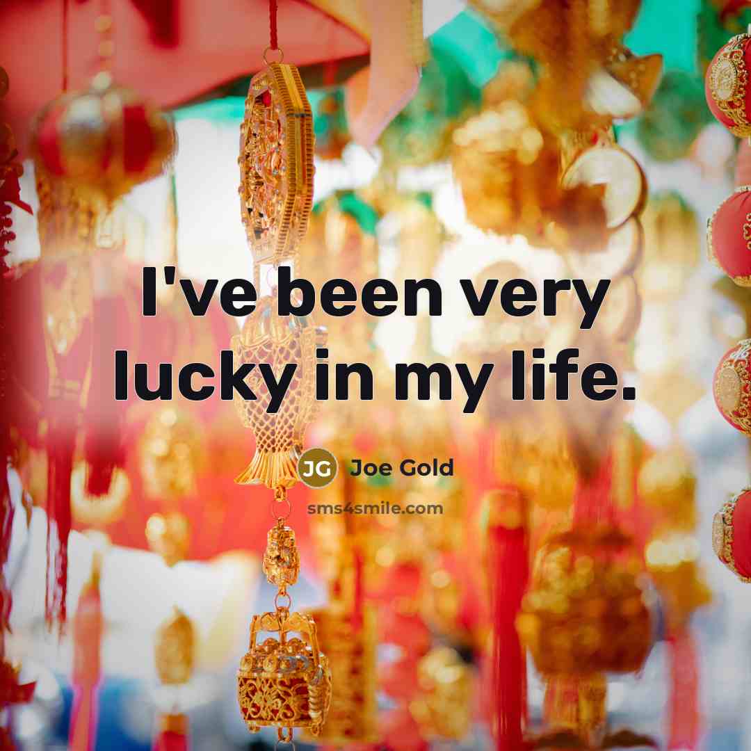 “I've been very lucky in my life.…” quote by Joe Gold