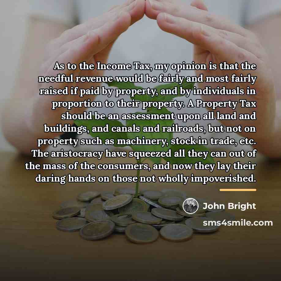 “As to the Income Tax, my opinion is that the…” quote by John Bright