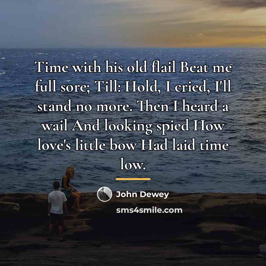 “Time with his old flail Beat me full sore; Till:…” quote by John Dewey
