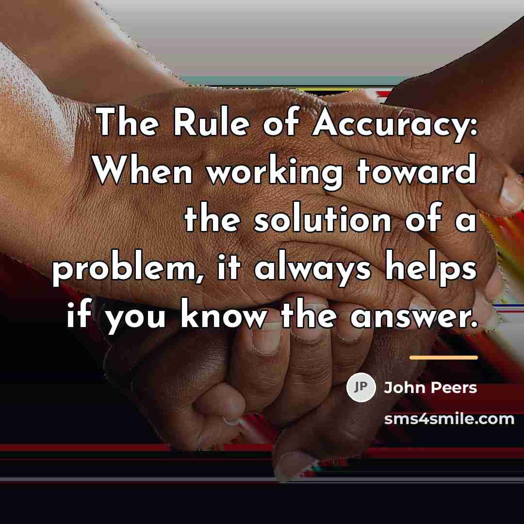 “The Rule of Accuracy: When working toward the solution of…” quote by John Peers