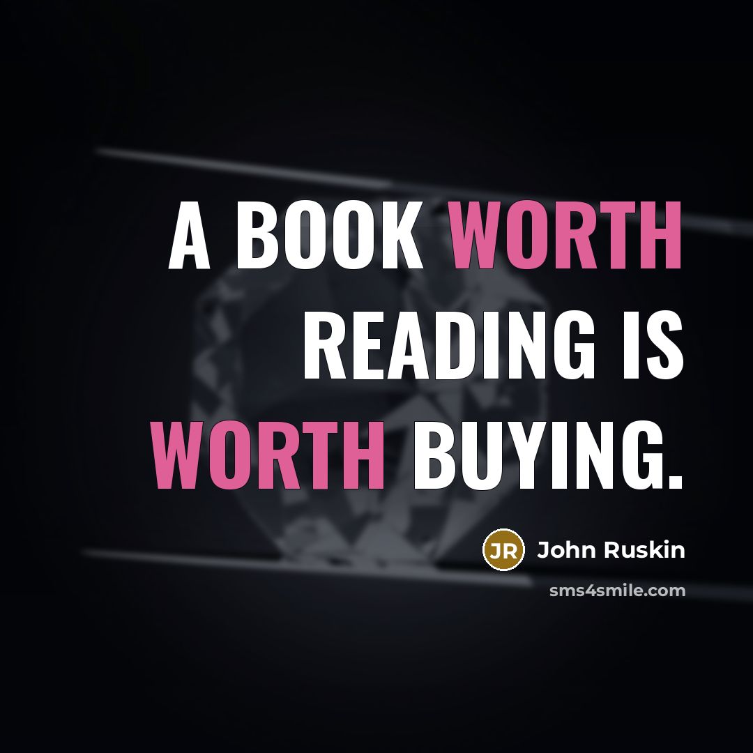 “A book worth reading is worth buying.…” quote by John Ruskin