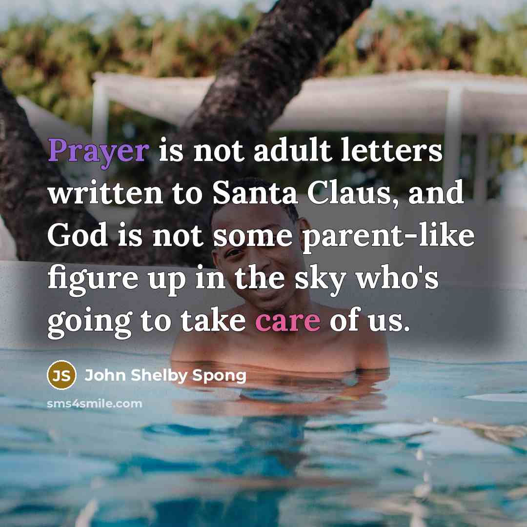 “Prayer is not adult letters written to Santa Claus, and…” quote by John Shelby Spong
