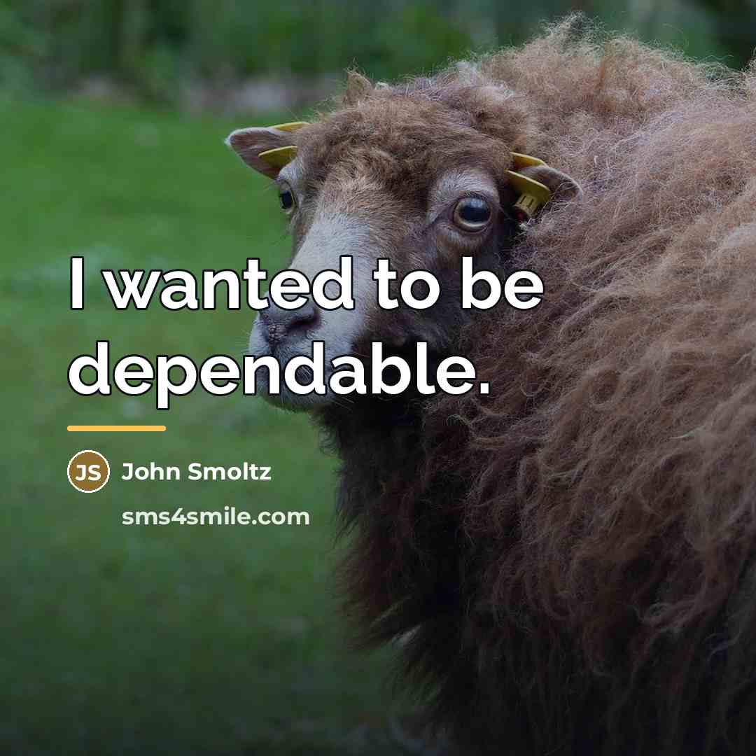 “I wanted to be dependable.…” quote by John Smoltz