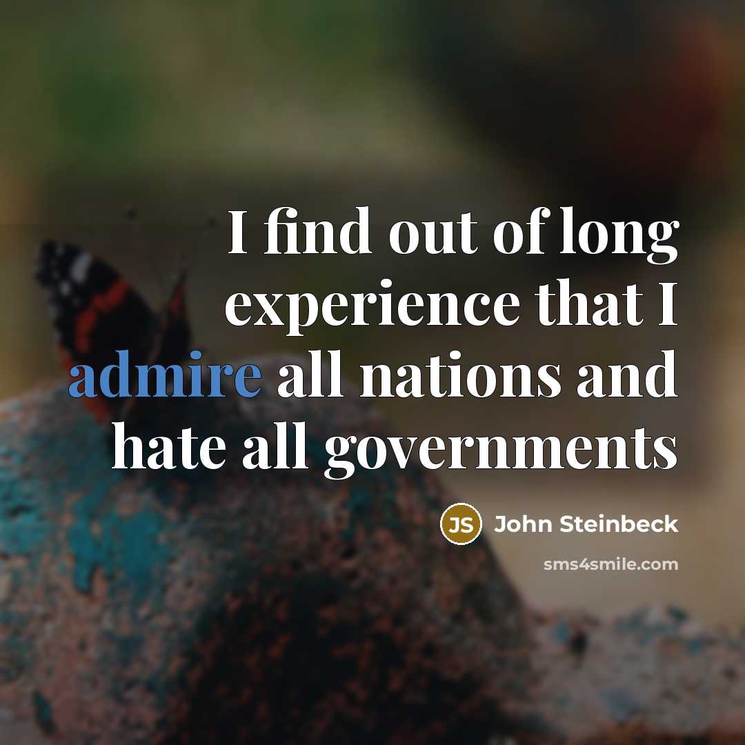 “I find out of long experience that I admire all…” quote by John Steinbeck