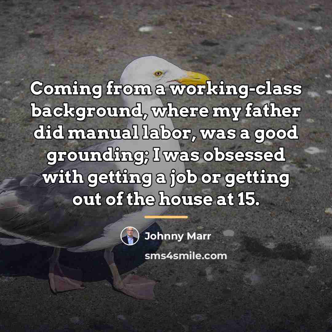 “Coming from a working-class background, where my father did manual…” quote by Johnny Marr
