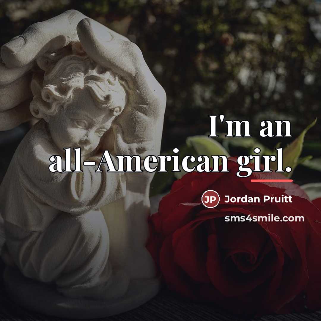 “I'm an all-American girl.…” quote by Jordan Pruitt