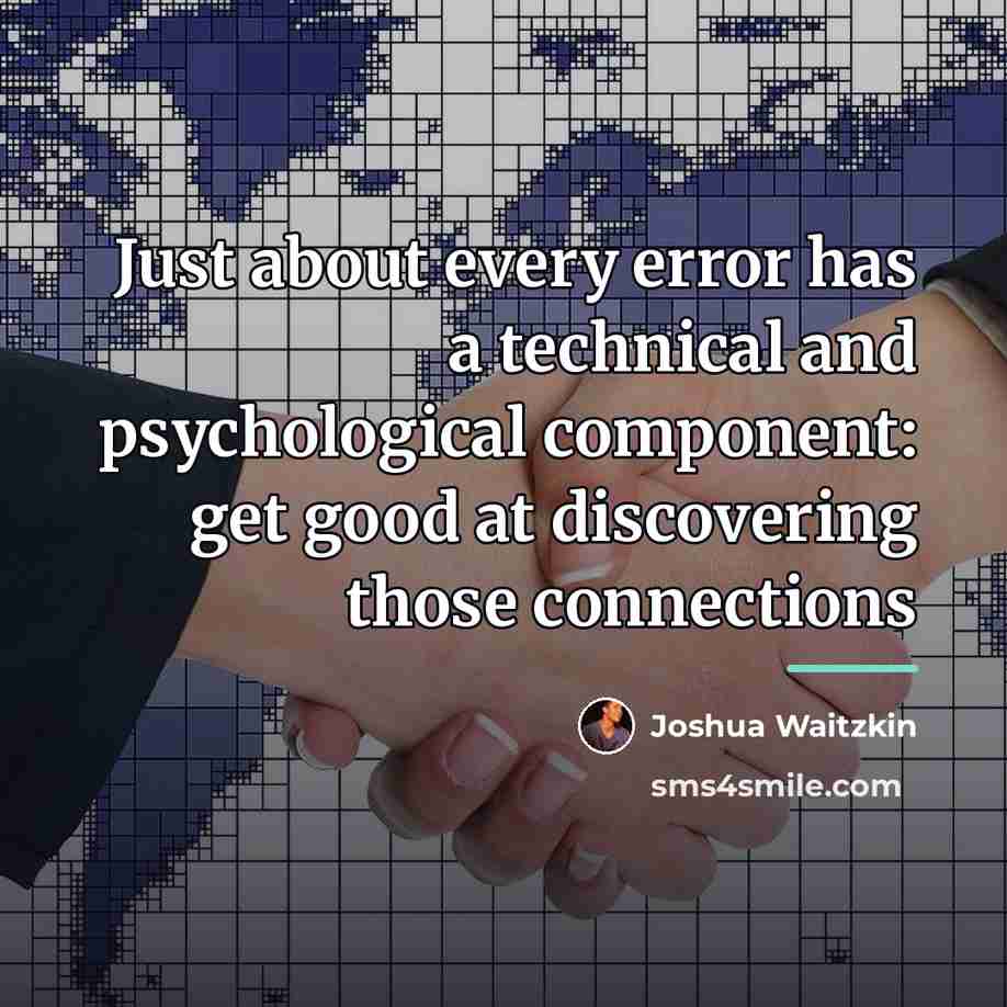 “Just about every error has a technical and psychological component:…” quote by Joshua Waitzkin