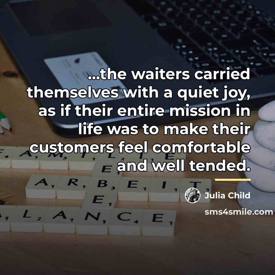 “...the waiters carried themselves with a quiet joy, as if…” quote by Julia Child