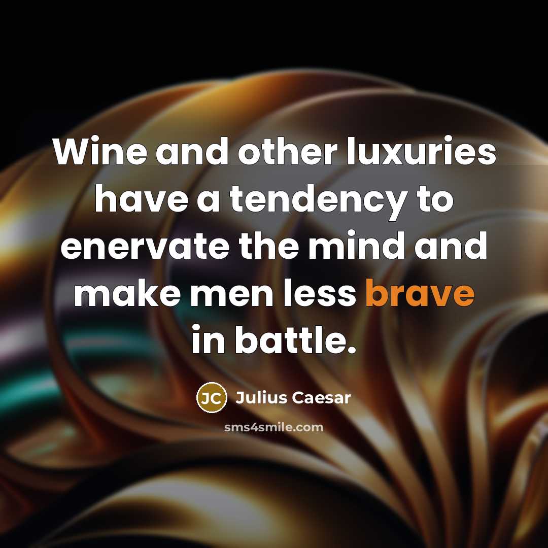 “Wine and other luxuries have a tendency to enervate the…” quote by Julius Caesar