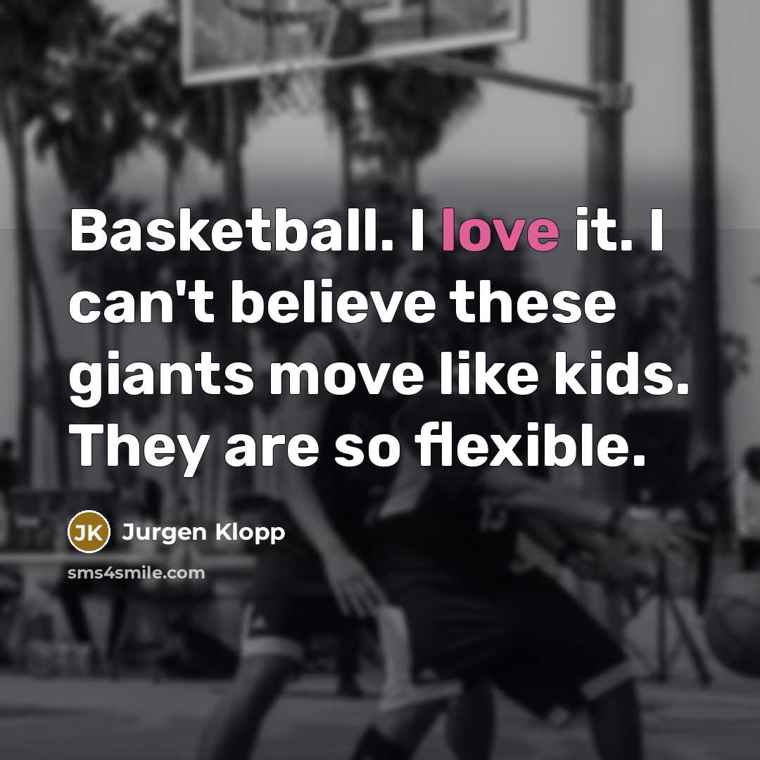“Basketball. I love it. I can't believe these giants move…” quote by Jurgen Klopp
