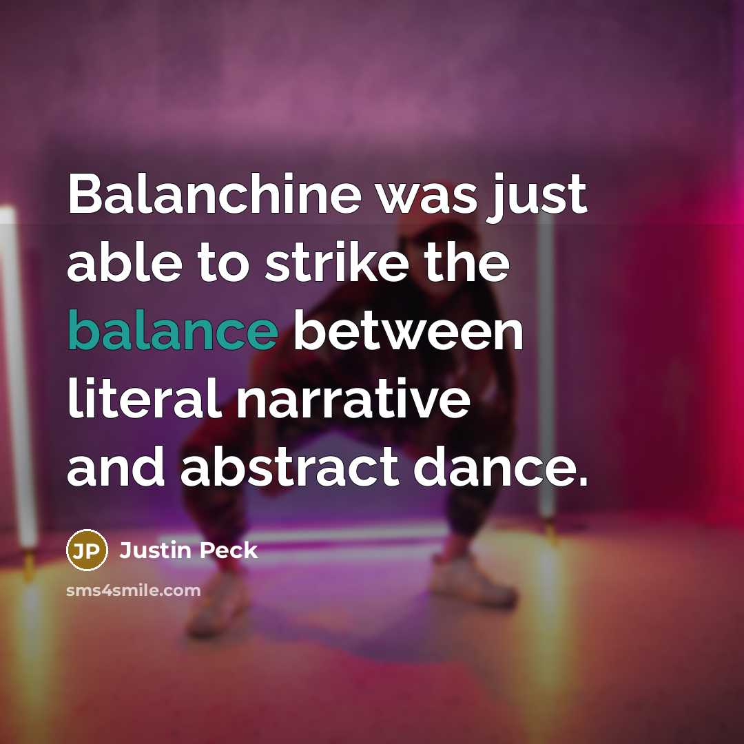“Balanchine was just able to strike the balance between literal…” quote by Justin Peck