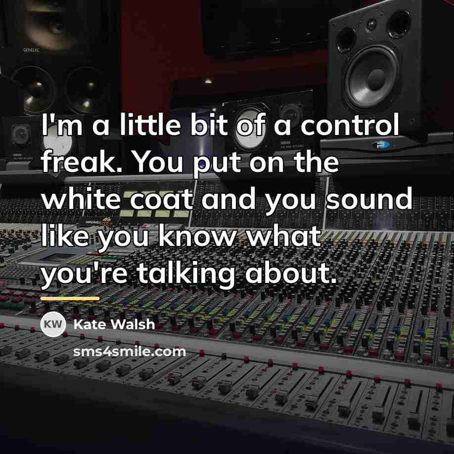 “I'm a little bit of a control freak. You put…” quote by Kate Walsh