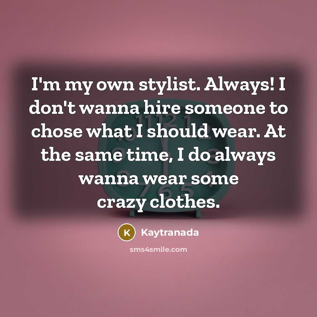 “I'm my own stylist. Always! I don't wanna hire someone…” quote by Kaytranada