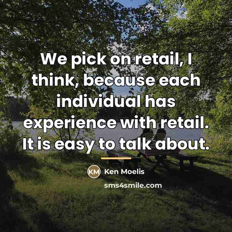 “We pick on retail, I think, because each individual has…” quote by Ken Moelis