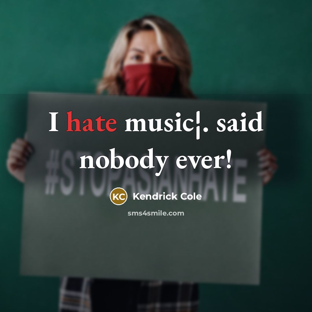“I hate music¦. said nobody ever!” quote by Kendrick Cole