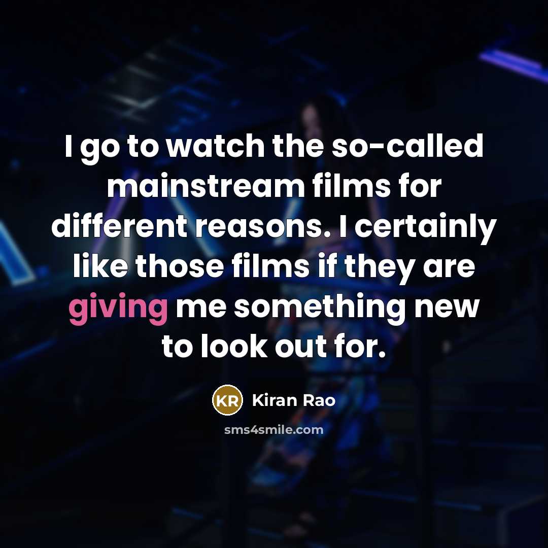 “I go to watch the so-called mainstream films for different…” quote by Kiran Rao