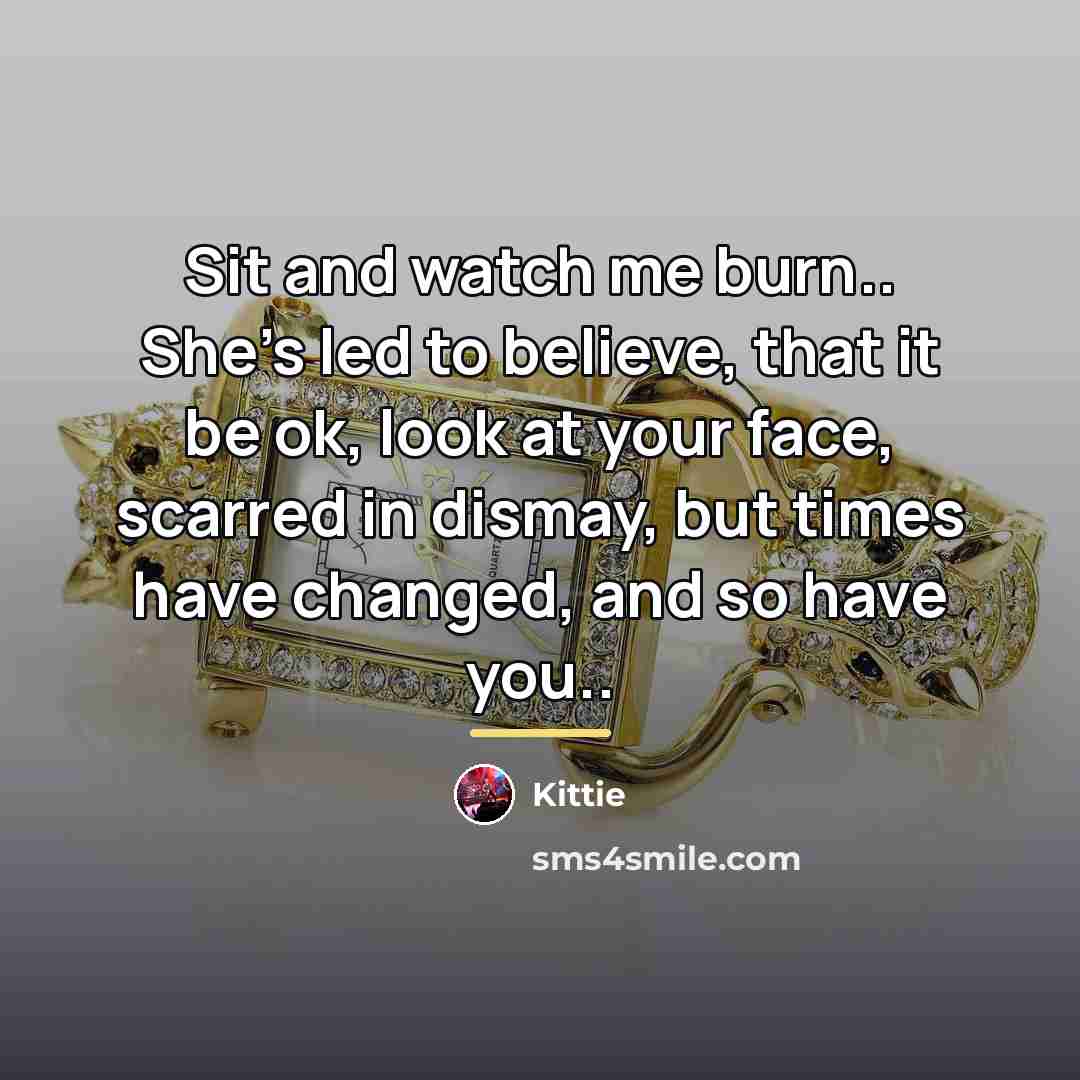 “Sit and watch me burn.. She's led to believe, that…” quote by Kittie
