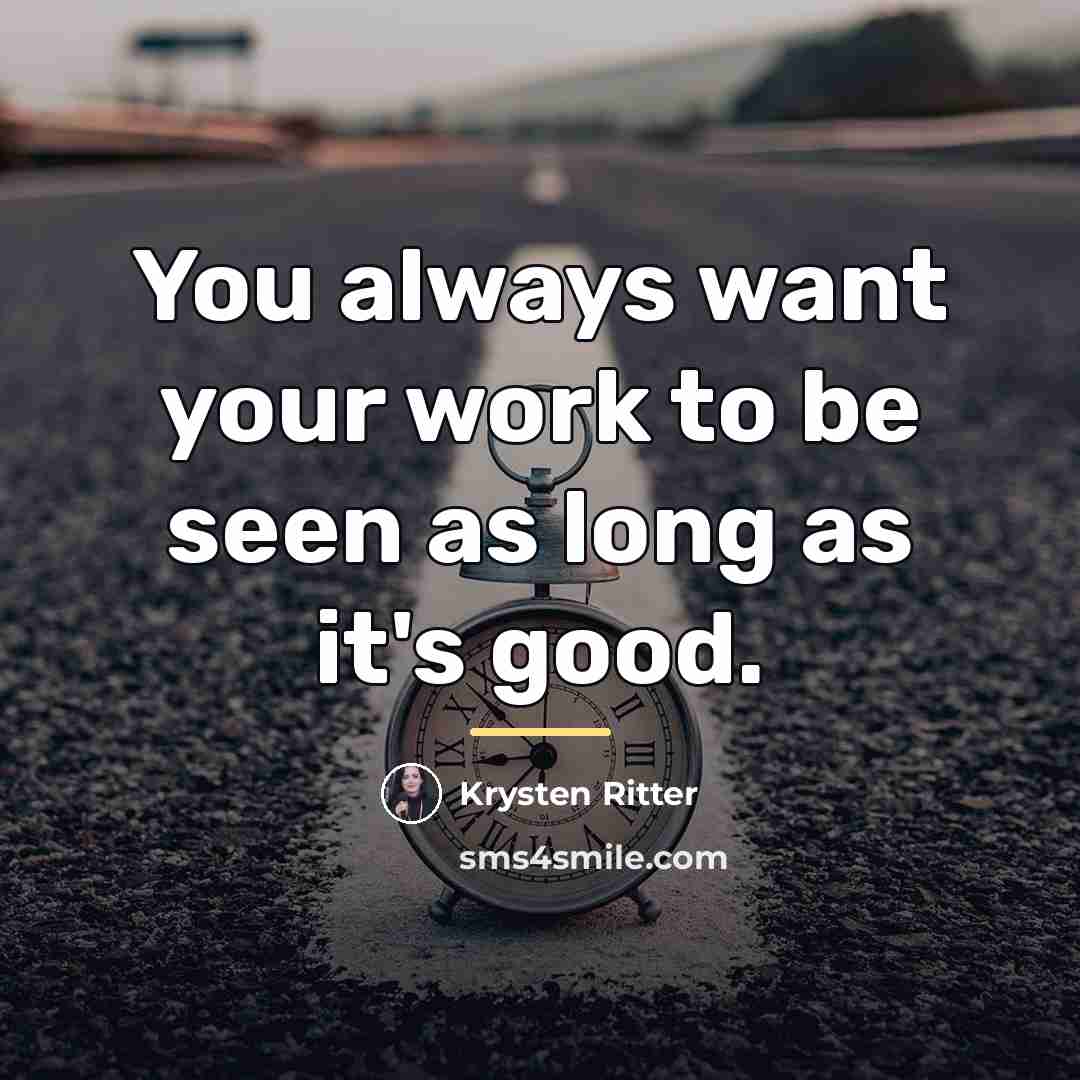 “You always want your work to be seen as long…” quote by Krysten Ritter