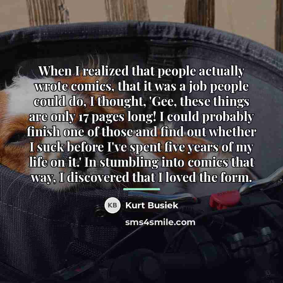 “When I realized that people actually wrote comics, that it…” quote by Kurt Busiek