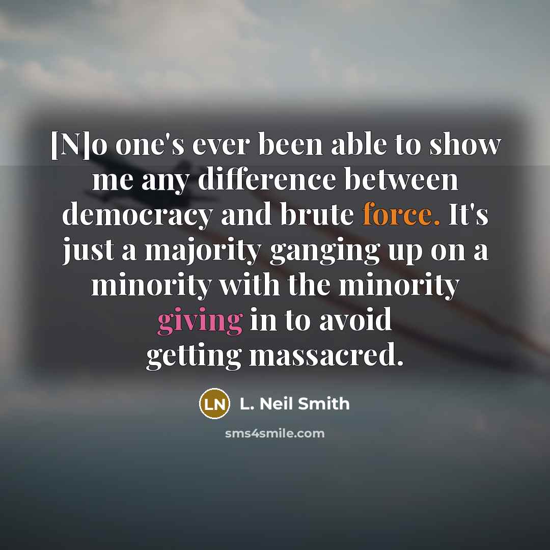 “[N]o one's ever been able to show me any difference…” quote by L. Neil Smith