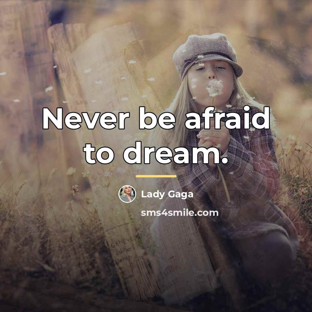 “Never be afraid to dream.…” quote by Lady Gaga