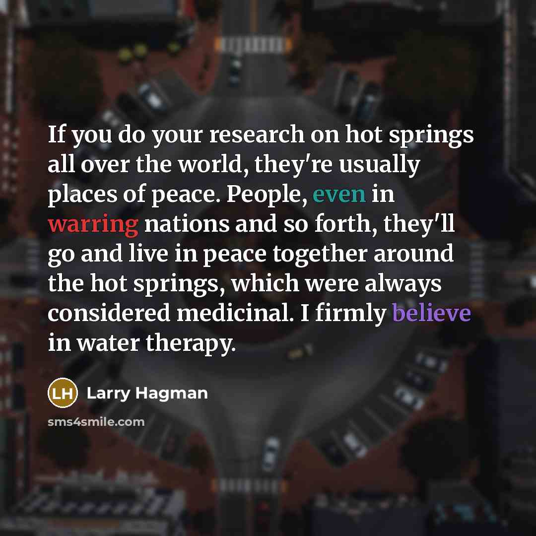 “If you do your research on hot springs all over…” quote by Larry Hagman