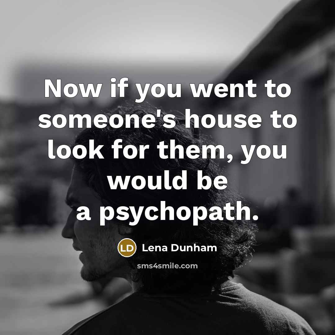 “Now if you went to someone's house to look for…” quote by Lena Dunham