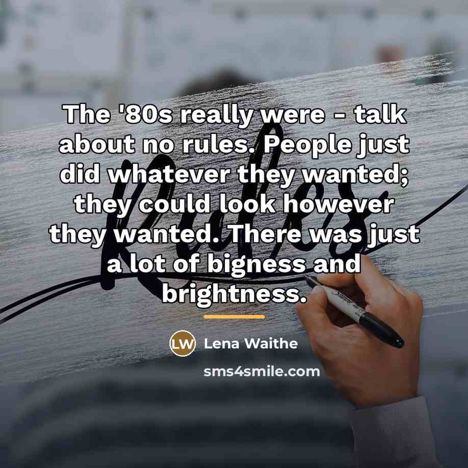 “The '80s really were - talk about no rules. People…” quote by Lena Waithe