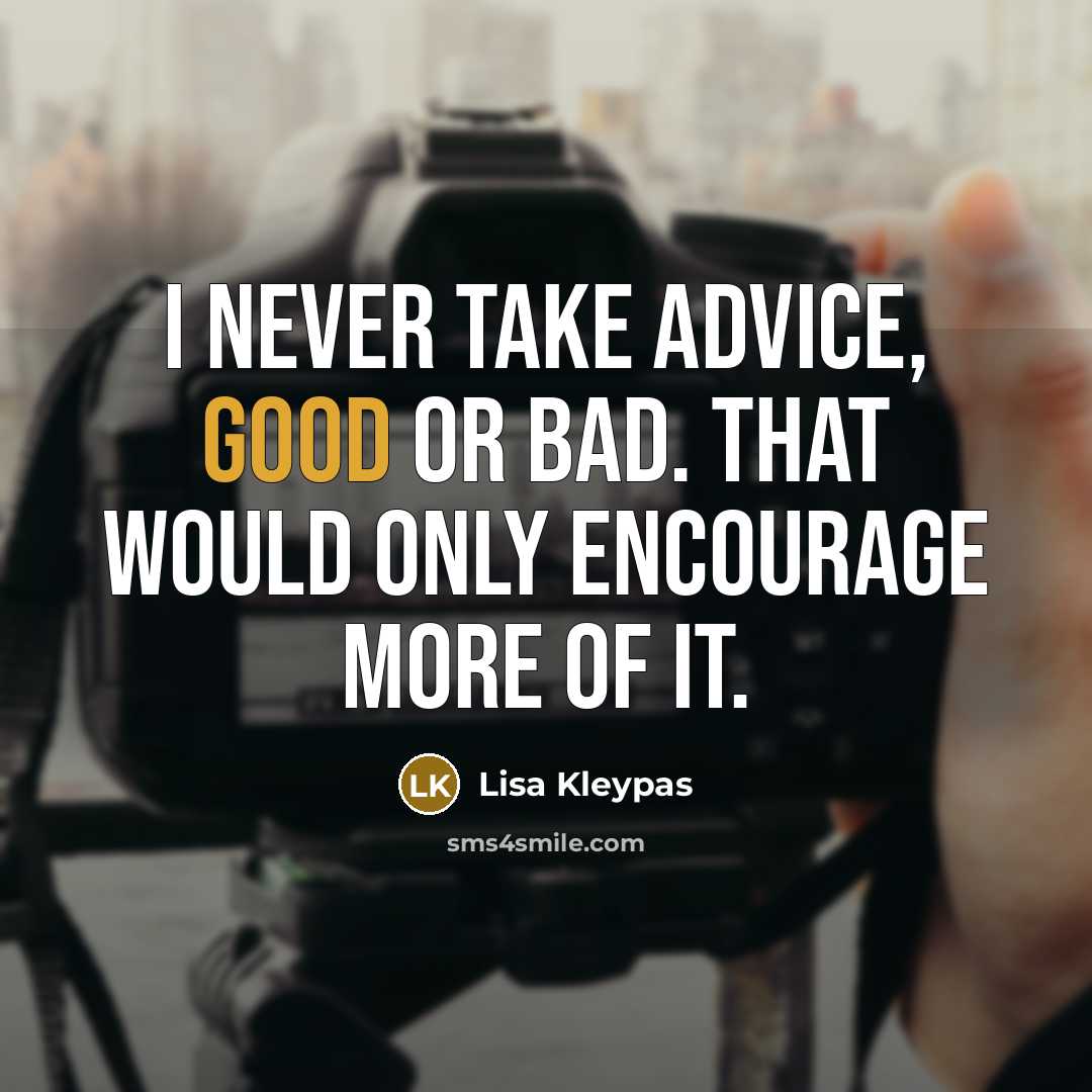 “I never take advice, good or bad. That would only…” quote by Lisa Kleypas