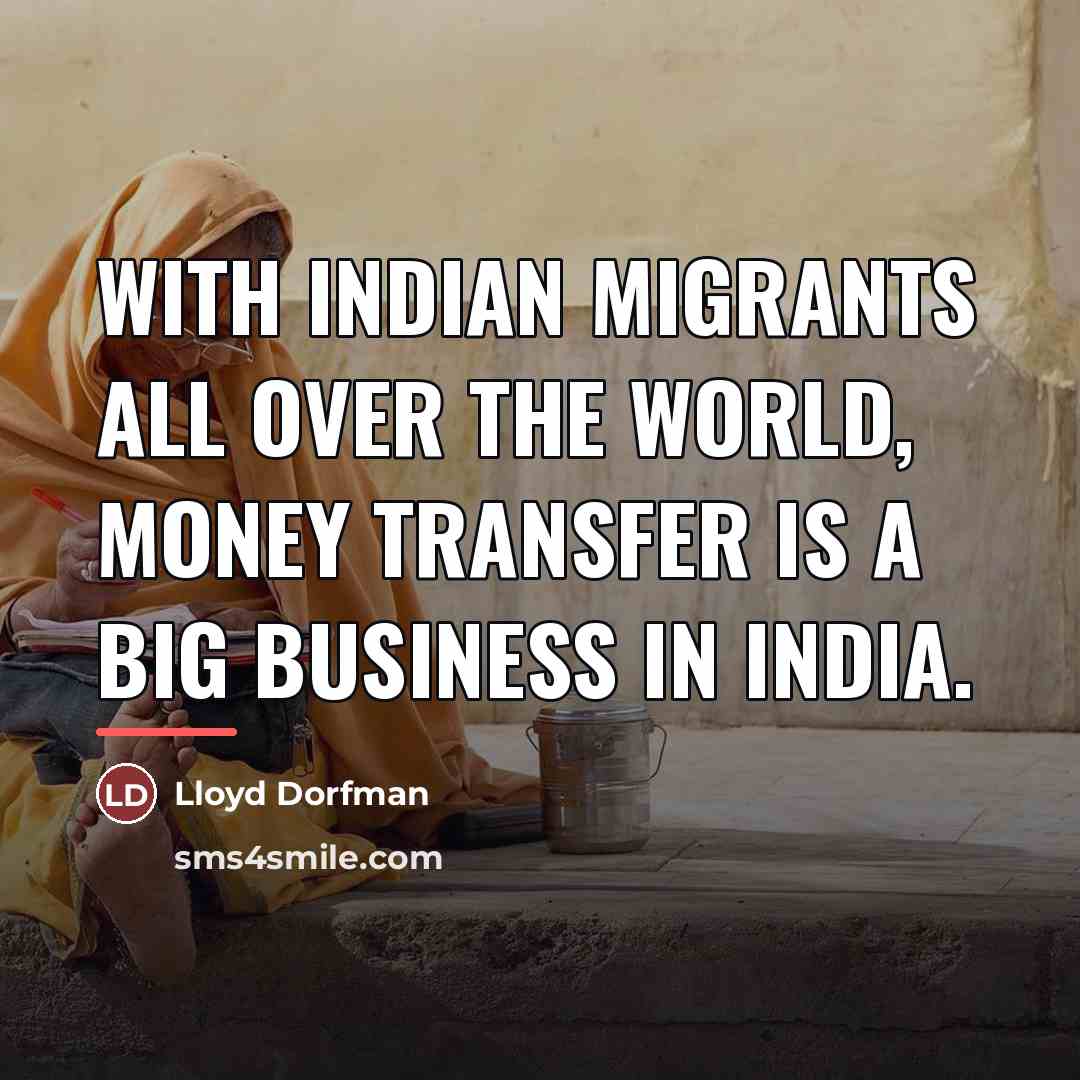 “With Indian migrants all over the world, money transfer is…” quote by Lloyd Dorfman