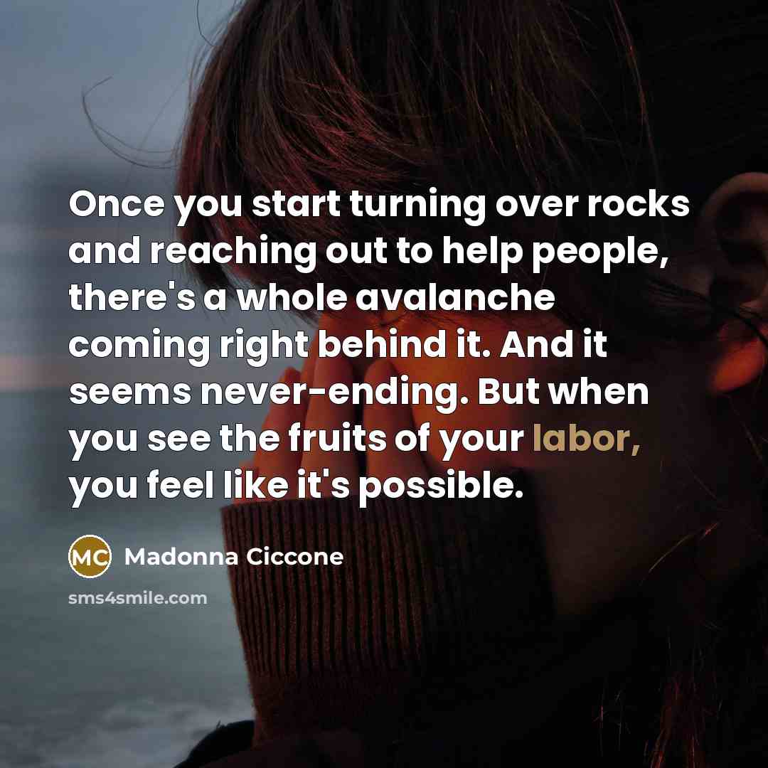 “Once you start turning over rocks and reaching out to…” quote by Madonna Ciccone