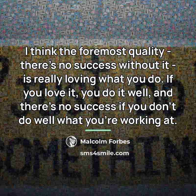 “I think the foremost quality - there's no success without…” quote by Malcolm Forbes