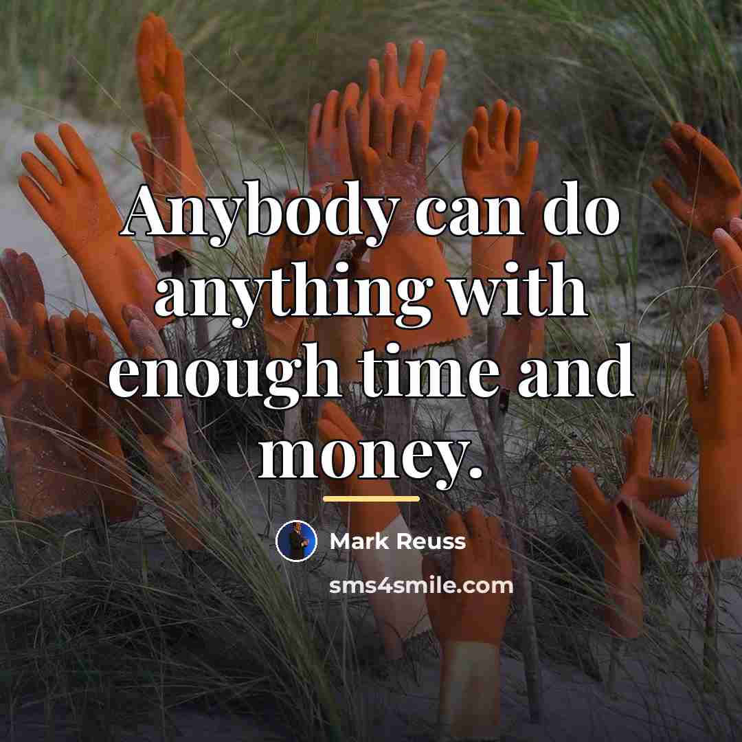 “Anybody can do anything with enough time and money.…” quote by Mark Reuss