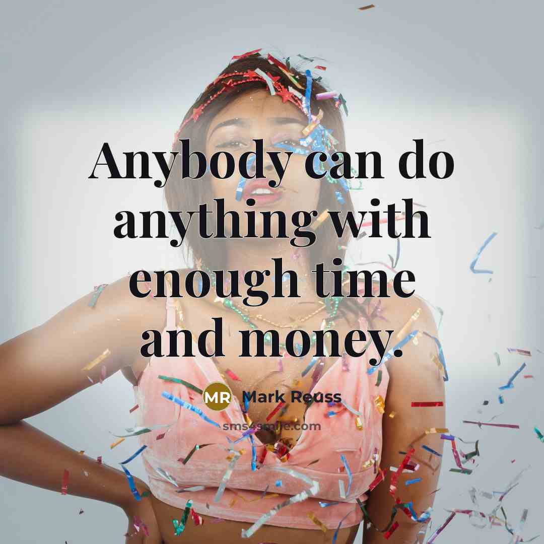 “Anybody can do anything with enough time and money.” quote by Mark Reuss