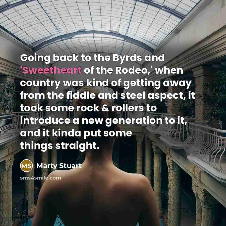 “Going back to the Byrds and 'Sweetheart of the Rodeo,'…” quote by Marty Stuart