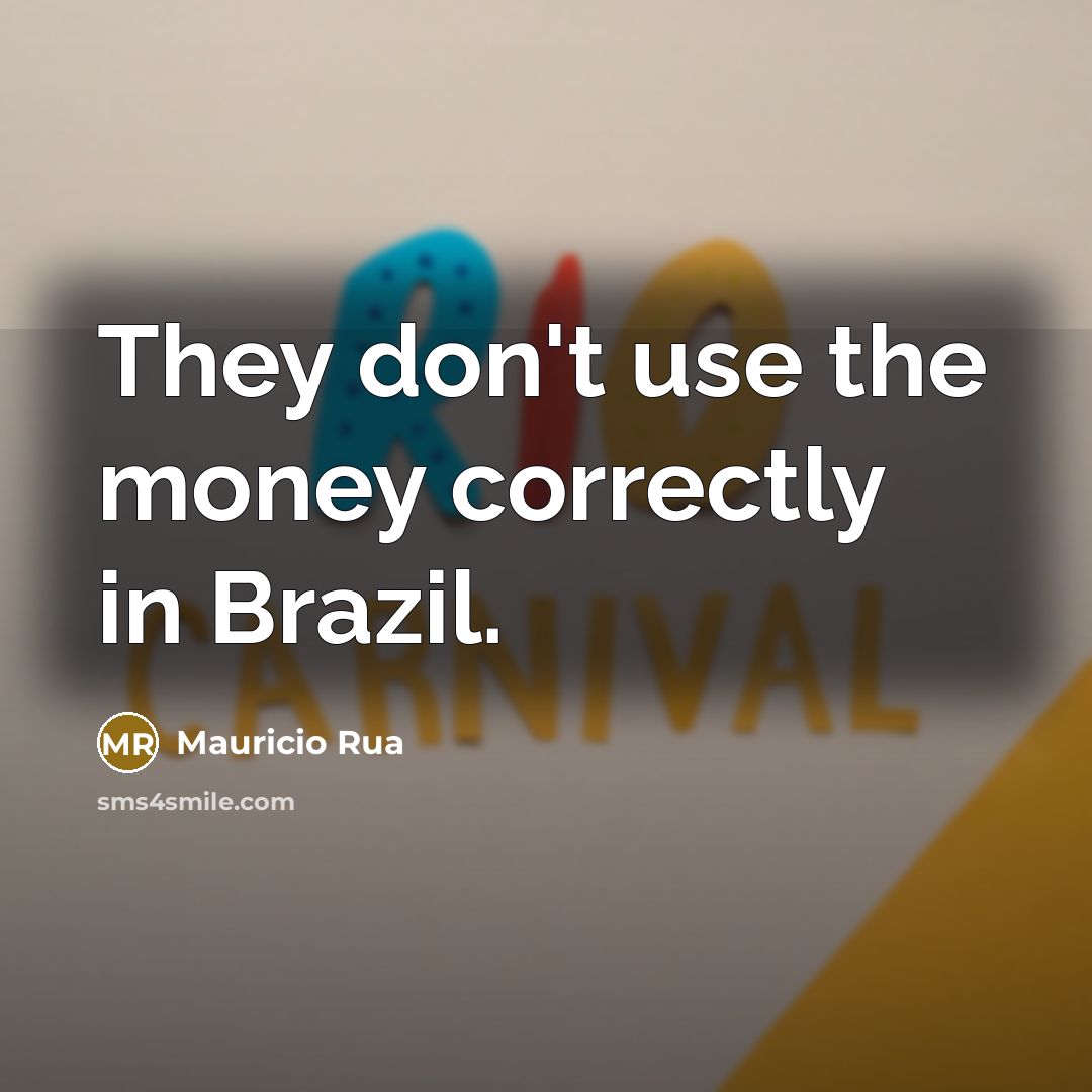 “They don't use the money correctly in Brazil.…” quote by Mauricio Rua
