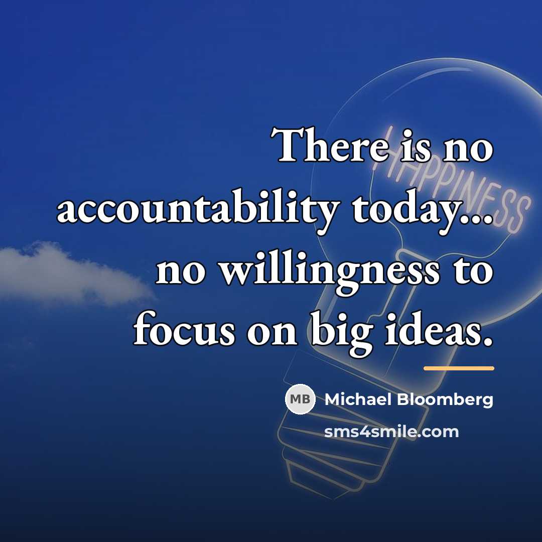 “There is no accountability today... no willingness to focus on…” quote by Michael Bloomberg