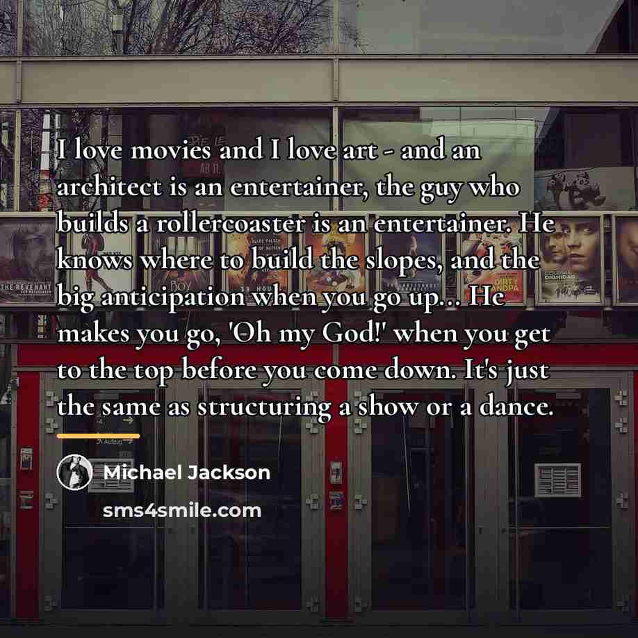 “I love movies and I love art - and an…” quote by Michael Jackson