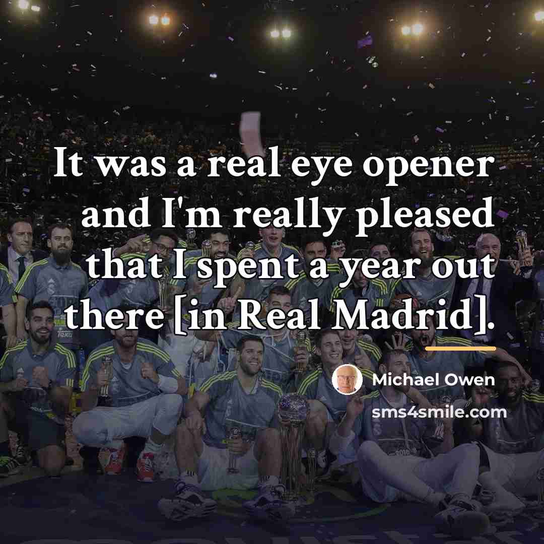 “It was a real eye opener and I'm really pleased…” quote by Michael Owen