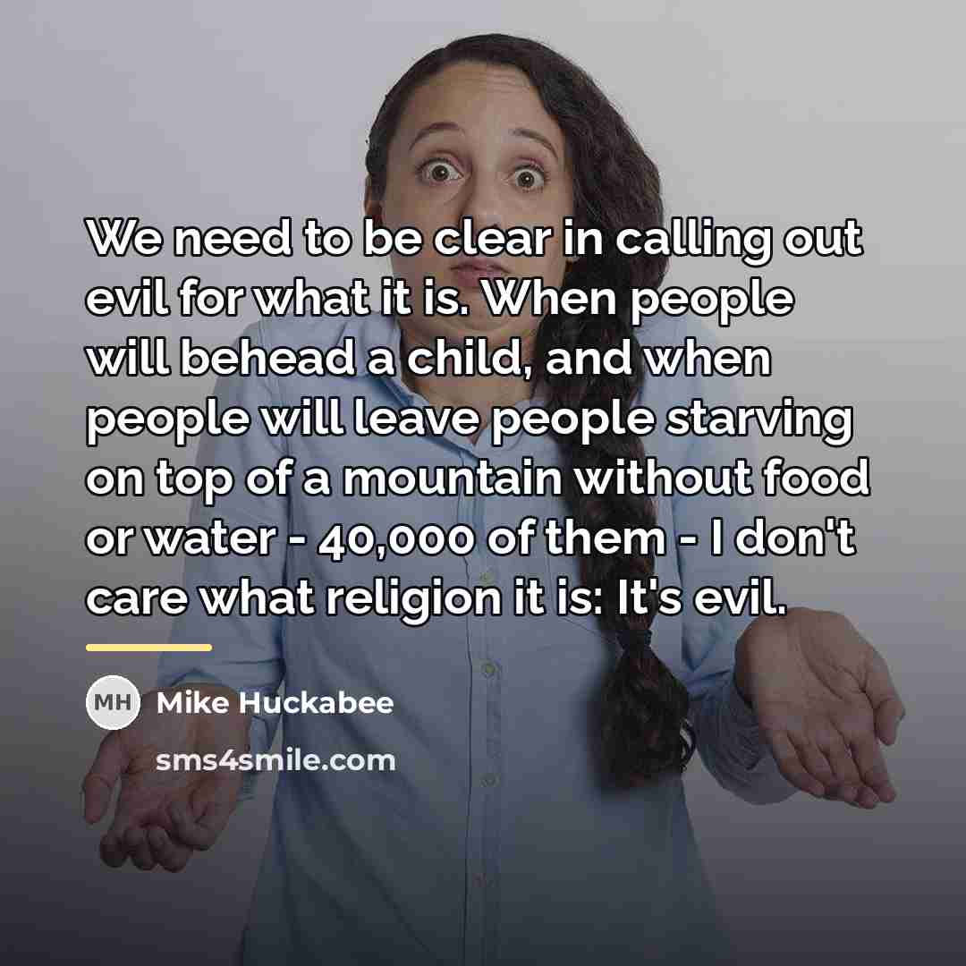 “We need to be clear in calling out evil for…” quote by Mike Huckabee