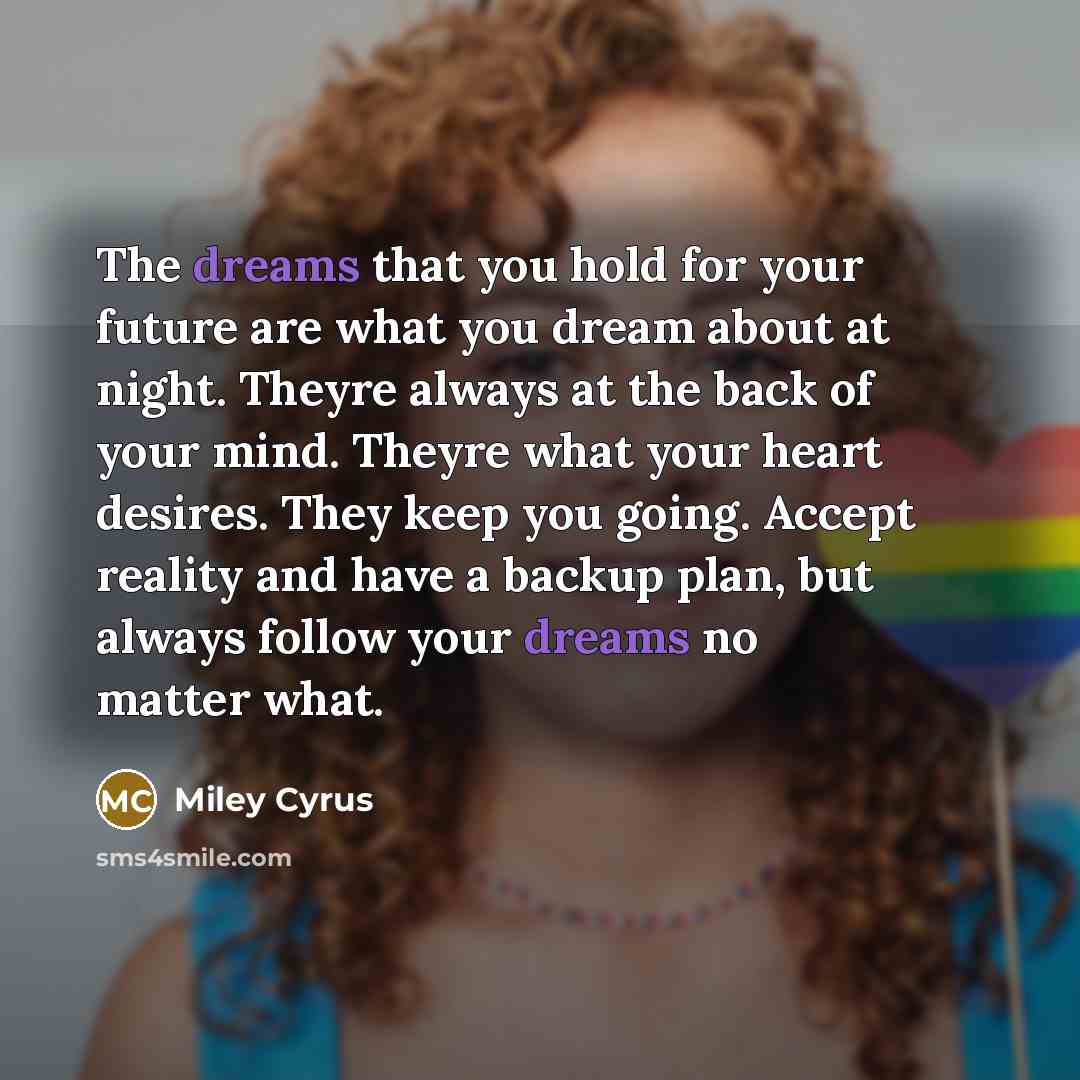 “The dreams that you hold for your future are what…” quote by Miley Cyrus
