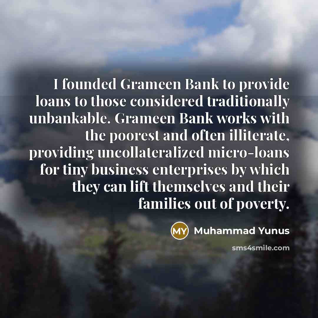 “I founded Grameen Bank to provide loans to those considered…” quote by Muhammad Yunus