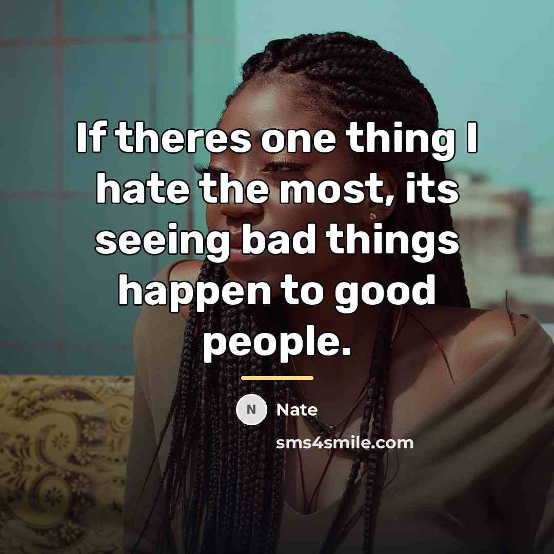 “If theres one thing I hate the most, its seeing…” quote by Nate