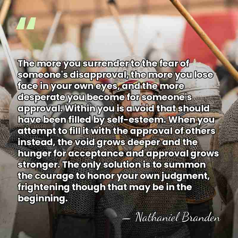 The more you surrender to the fear of someone's disapproval, the more&hellip; - Nathaniel Branden