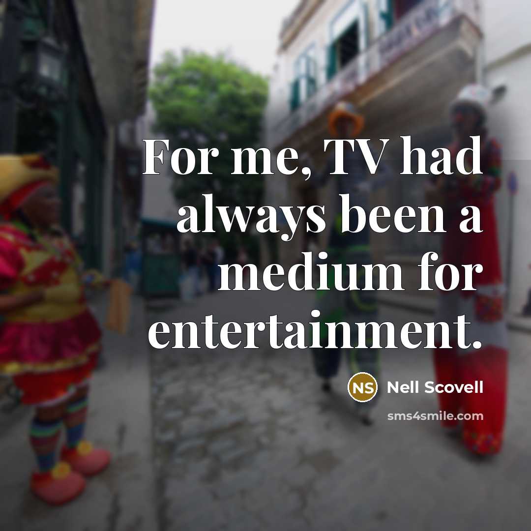 “For me, TV had always been a medium for entertainment.…” quote by Nell Scovell