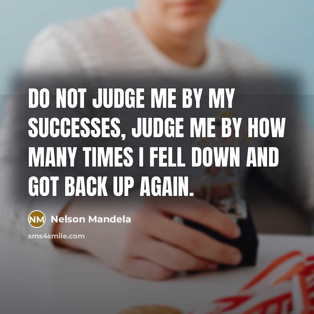 “Do not judge me by my successes, judge me by…” quote by Nelson Mandela