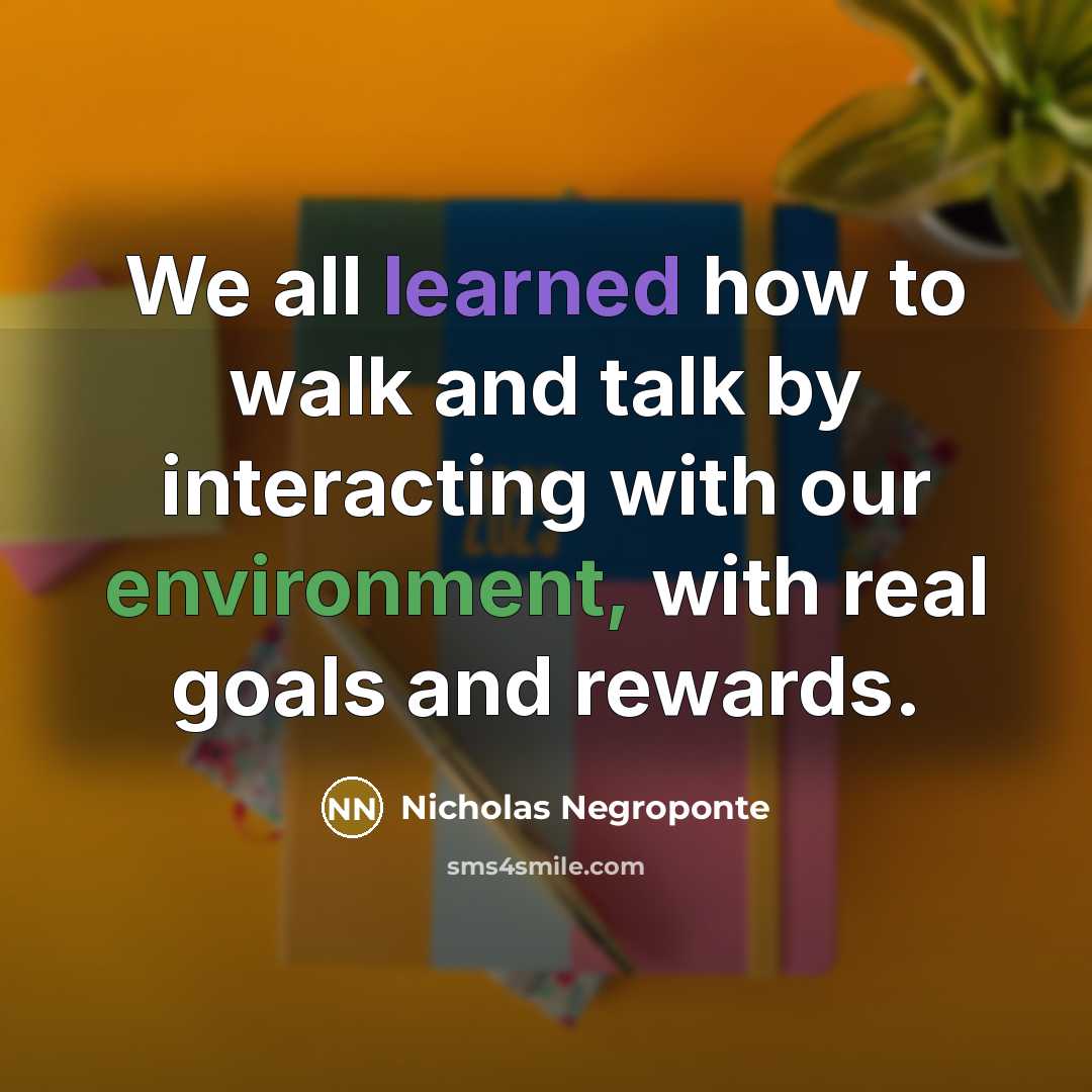 “We all learned how to walk and talk by interacting…” quote by Nicholas Negroponte