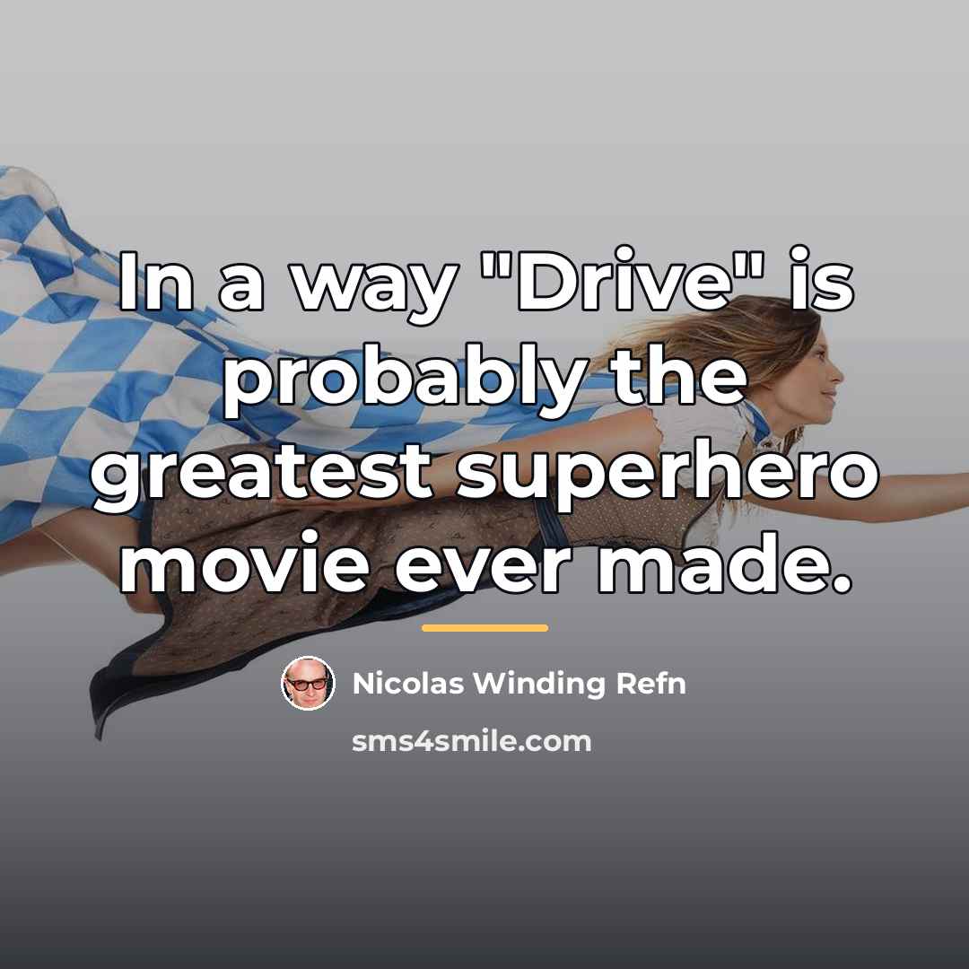 “In a way "Drive" is probably the greatest superhero movie…” quote by Nicolas Winding Refn