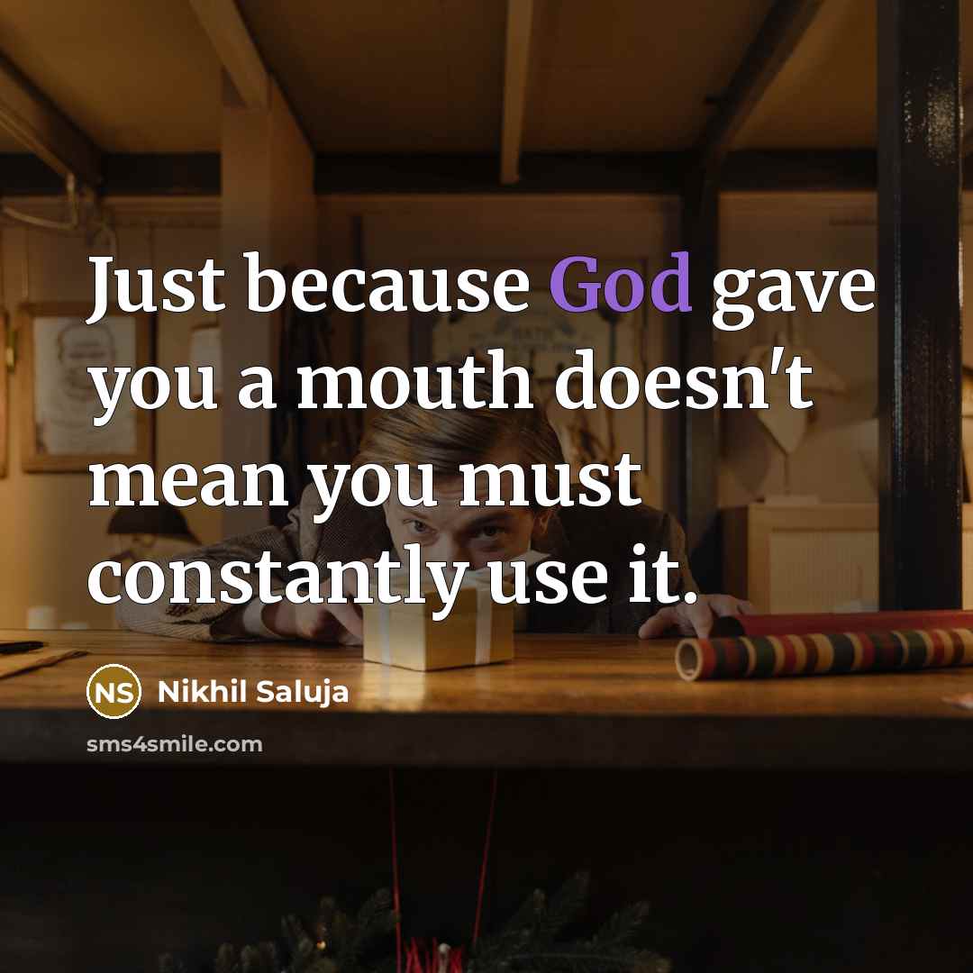 “Just because God gave you a mouth doesn't mean you…” quote by Nikhil Saluja